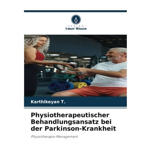 Karthikeyan T. – Physiotherapeutischer Behandlungsansatz bei der Parkinson-Krankheit: Physiotherapie Management