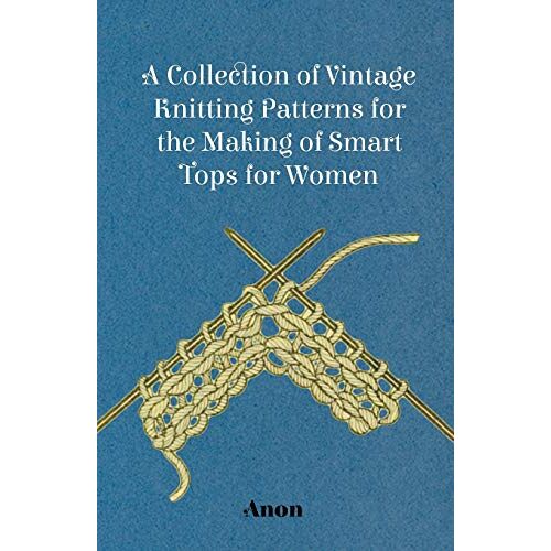 Anon – A Collection of Vintage Knitting Patterns for the Making of Smart Tops for Women