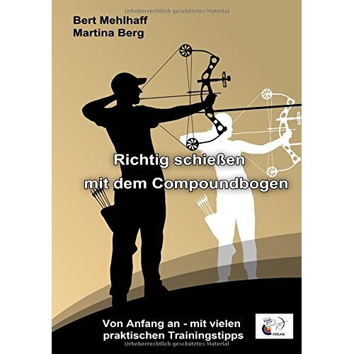 Bert Mehlhaff - Richtig schießen mit dem Compoundbogen: Von Anfang an - mit vielen praktischen Trainingstipps