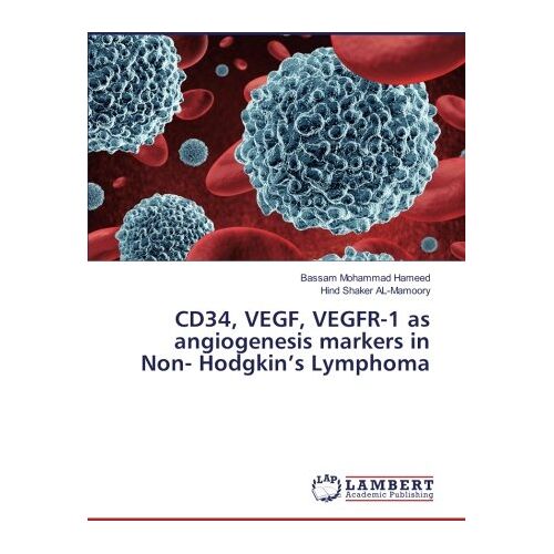 Bassam Mohammad Hameed – CD34, VEGF, VEGFR-1 as angiogenesis markers in Non- Hodgkin’s Lymphoma