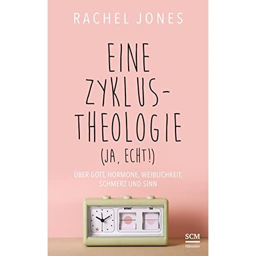 Rachel Jones – Eine Zyklus-Theologie (ja, echt!): Über Gott, Hormone, Weiblichkeit, Schmerz und Sinn