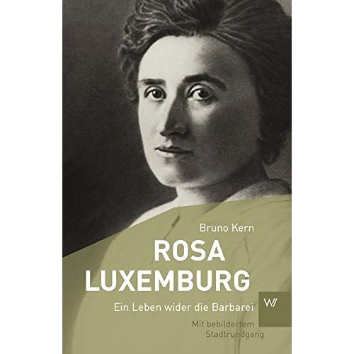 Bruno Kern – Rosa Luxemburg: Ein Leben wider die Barbarei