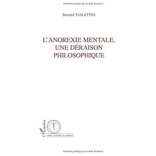 Bernard Vialettes – ANOREXIE MENTALE, UNE DÉRAISON PHILOSOPHIQUE (Sante Societes Cult.)