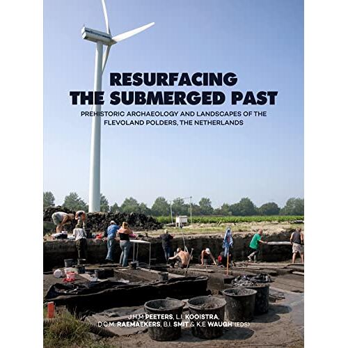 Hans Peeters – Resurfacing the submerged past: Prehistoric Archaeology and Landscapes of the Flevoland Polders, the Netherlands