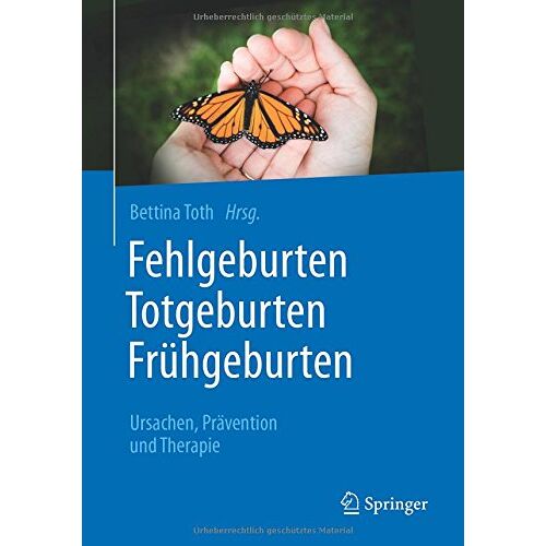 Bettina Toth – Fehlgeburten Totgeburten Frühgeburten: Ursachen, Prävention und Therapie