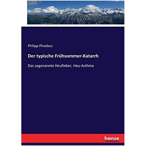 Phoebus, Philipp Phoebus – Der typische Frühsommer-Katarrh: Das sogenannte Heufieber, Heu-Asthma