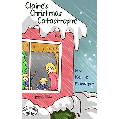 Flanagan, Kerrie L. – Claire’s Christmas Catastrophe (The Trouble with Two, Band 1)