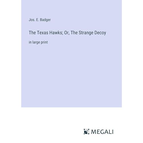 Badger, Jos. E. – The Texas Hawks; Or, The Strange Decoy: in large print