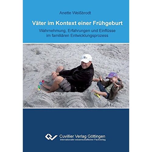 Anette Weißbrodt – Väter im Kontext einer Frühgeburt: Wahrnehmung, Erfahrungen und Einflüsse im familiären Entwicklungsprozess