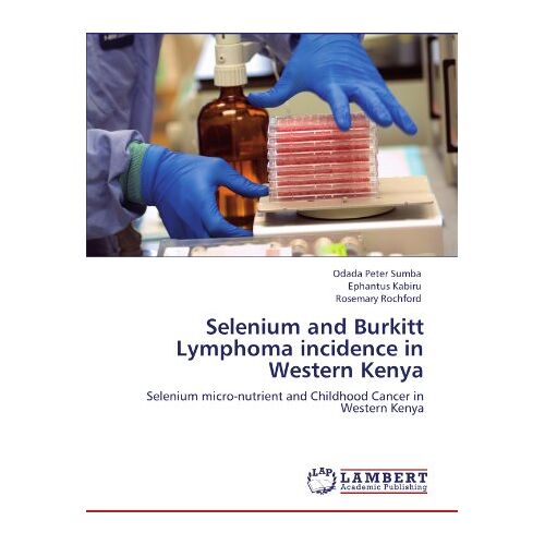 Sumba, Odada Peter – Selenium and Burkitt Lymphoma incidence in Western Kenya: Selenium micro-nutrient and Childhood Cancer in Western Kenya