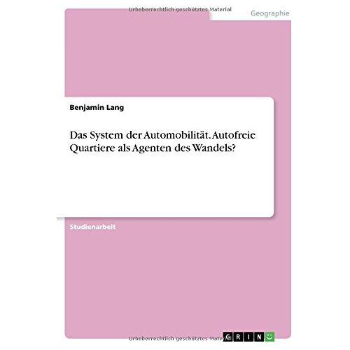 Benjamin Lang – Das System der Automobilität. Autofreie Quartiere als Agenten des Wandels?