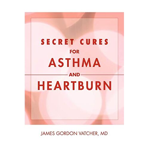 Vatcher, James Gordon – Secret Cures For Asthma and Heartburn