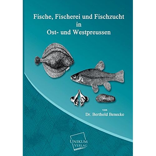 Benecke, Dr. Berthold – Fische, Fischerei und Fischzucht in Ost- und Westpreussen