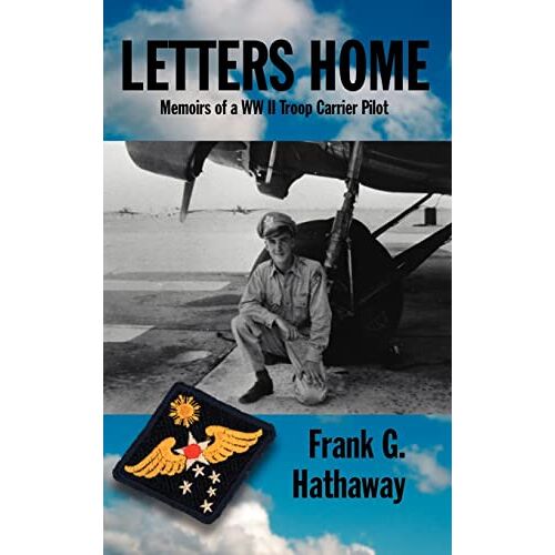 Hathaway, Frank G. – Letters Home: Memoirs of a WW II Troop Carrier Pilot