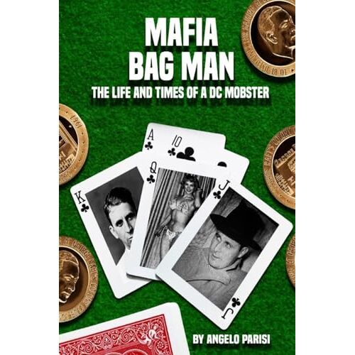 Angelo Parisi – MAFIA BAG MEN: The Life and Times of a DC Mobster