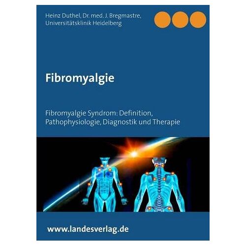 Heinz Duthel – Fibromyalgie: Fibromyalgie Syndrom: Definition, Pathophysiologie, Diagnostik und Therapie