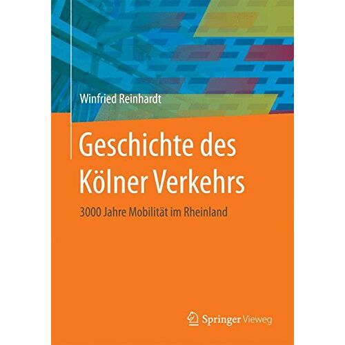 Winfried Reinhardt – Geschichte des Kölner Verkehrs: 3000 Jahre Mobilität im Rheinland