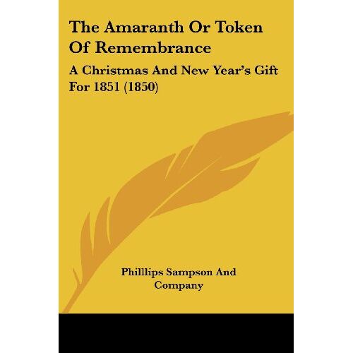 Philllips Sampson And Company – The Amaranth Or Token Of Remembrance: A Christmas And New Year’s Gift For 1851 (1850)