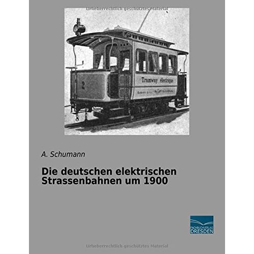 A. Schumann - Die deutschen elektrischen Strassenbahnen um 1900