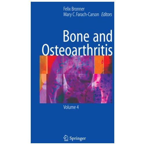 Felix Bronner – Bone and Osteoarthritis (Topics in Bone Biology, Band 4)