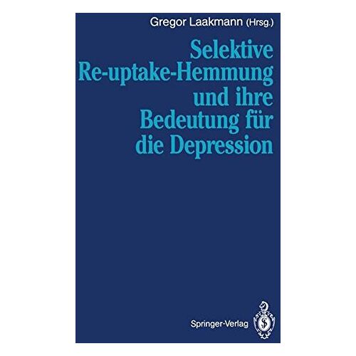 Gregor Laakmann – Selektive Re-uptake-Hemmung und Ihre Bedeutung für die Depression (German Edition)