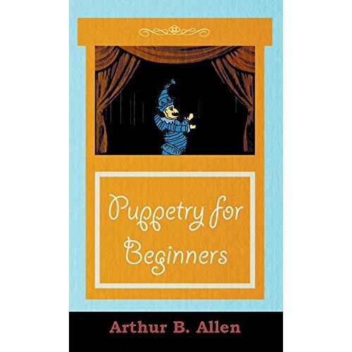 Allen, Arthur B. - Puppetry for Beginners (Puppets & Puppetry Series)