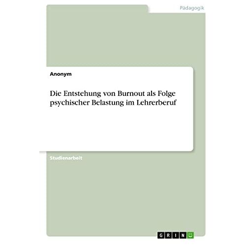 Anonym – Die Entstehung von Burnout als Folge psychischer Belastung im Lehrerberuf