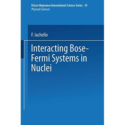 F. Iachello – Interacting Bose-Fermi Systems in Nuclei (Ettore Majorana International Science Series, 10, Band 10)