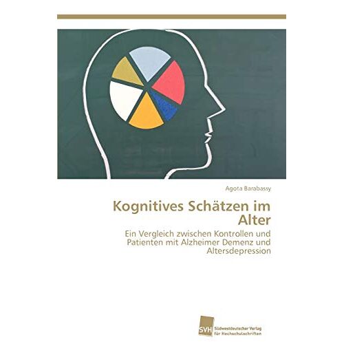 Agota Barabassy – Kognitives Schätzen im Alter: Ein Vergleich zwischen Kontrollen und Patienten mit Alzheimer Demenz und Altersdepression