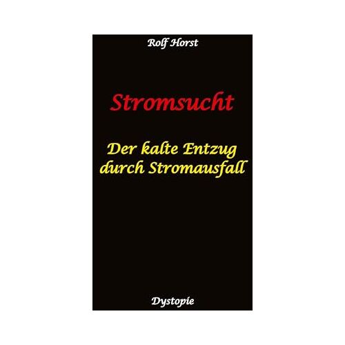 Rolf Horst – Stromsucht – Autismus, Asperger-Syndrom, Cyberattacke, Hackerangriff, Stromausfall, Energiekrise, Verkehrschaos, E-Auto, E-Bike, manuelle … Internet: Der kalte Entzug durch Stromausfall