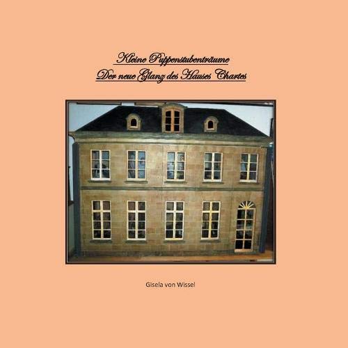 Wissel, Gisela von - Kleine Puppenstubenträume: Der neue Glanz des Hauses Chartres