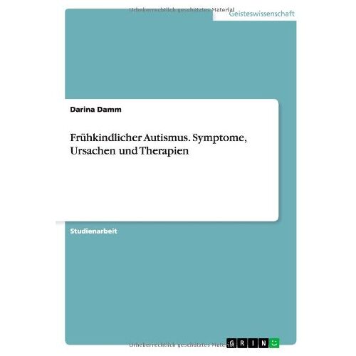 Darina Damm – Frühkindlicher Autismus. Symptome, Ursachen und Therapien