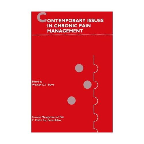 Parris, Winston C.V. – Contemporary Issues in Chronic Pain Management (Current Management of Pain)