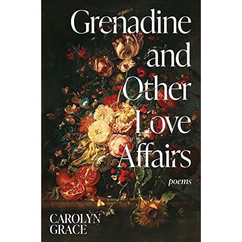 Carolyn Grace – Grenadine and Other Love Affairs: poems