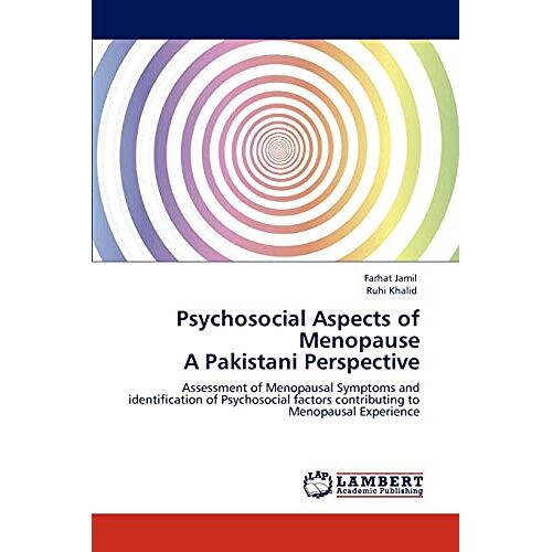 Farhat Jamil – Psychosocial Aspects of Menopause A Pakistani Perspective: Assessment of Menopausal Symptoms and identification of Psychosocial factors contributing to Menopausal Experience