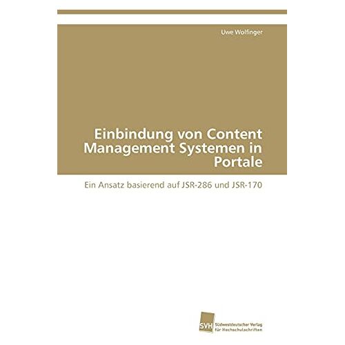 Uwe Wolfinger – Einbindung von Content Management Systemen in Portale: Ein Ansatz basierend auf JSR-286 und JSR-170