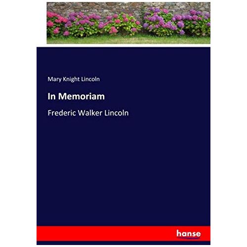 Lincoln, Mary Knight Lincoln - In Memoriam: Frederic Walker Lincoln