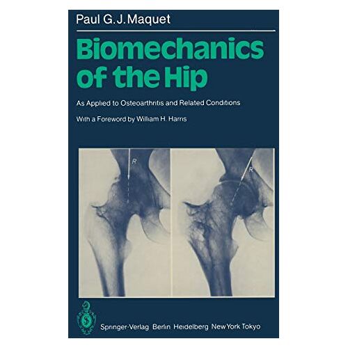 P.G.J. Maquet – Biomechanics of the Hip: As Applied to Osteoarthritis and Related Conditions