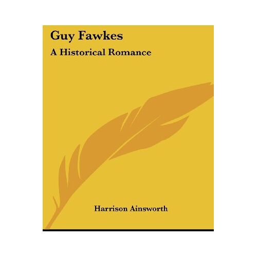 Harrison Ainsworth – Guy Fawkes: A Historical Romance