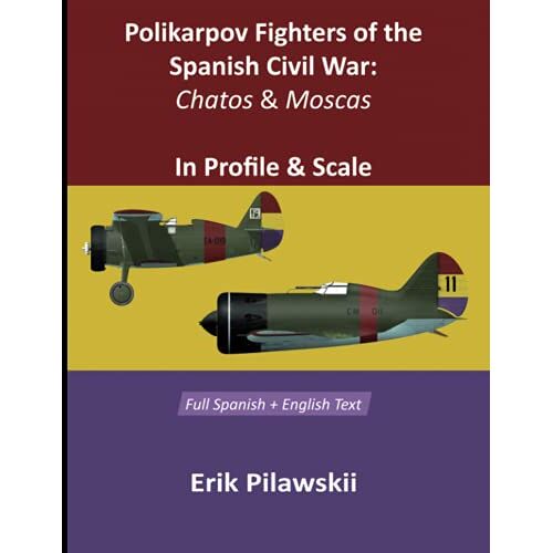 Erik Pilawskii – Polikarpov Fighters Of The Spanish Civil War: Chatos and Moscas In Profile & Scale