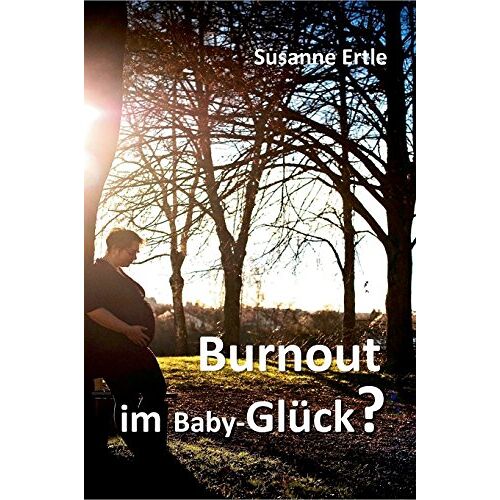 Susanne Ertle – Burnout im Baby-Glück?