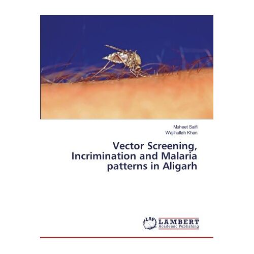 Muheet Saifi – Vector Screening, Incrimination and Malaria patterns in Aligarh