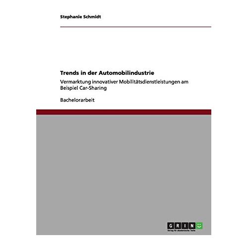 Stephanie Schmidt – Trends in der Automobilindustrie: Vermarktung innovativer Mobilitätsdienstleistungen am Beispiel Car-Sharing