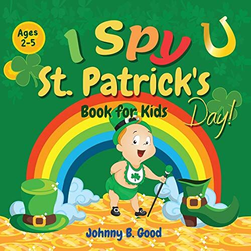 Good, Johnny B. – I Spy St. Patrick’s Day Book for Kids Ages 2-5: Fun Guessing Game and Coloring Book for Kids, St. Patrick’s Day Interactive Book for Preschoolers and Toddlers (St Patrick’s Day Books for Kids, Band 1)