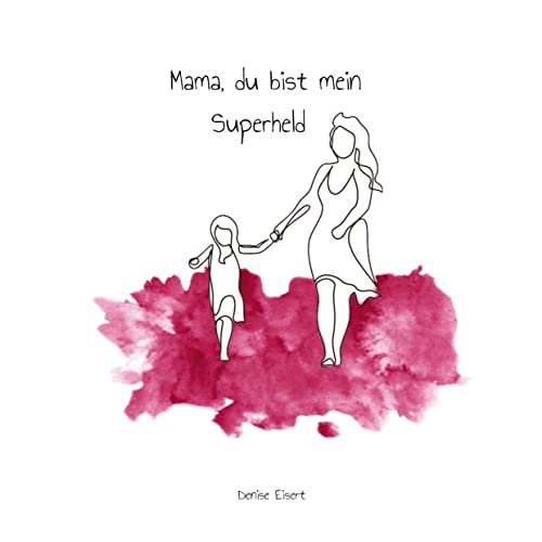 Denise Eisert - Mama, du bist mein Superheld: DE