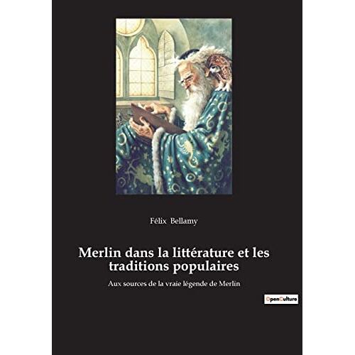 Félix Bellamy – Merlin dans la littérature et les traditions populaires: Aux sources de la vraie légende de Merlin