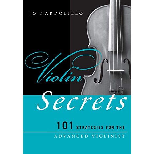 Jo Nardolillo – Violin Secrets: 101 Strategies for the Advanced Violinist (Music Secrets for the Advanced Musician)