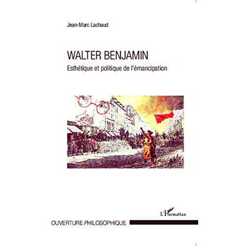 Jean-Marc Lachaud – Walter Benjamin: Esthétique et politique de l’émancipation