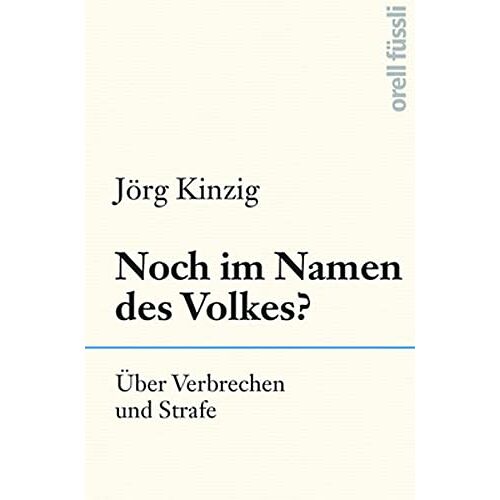 Jörg Kinzig – Noch im Namen des Volkes?: Über Verbrechen und Strafe