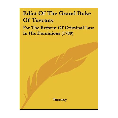 Tuscany – Edict Of The Grand Duke Of Tuscany: For The Reform Of Criminal Law In His Dominions (1789)